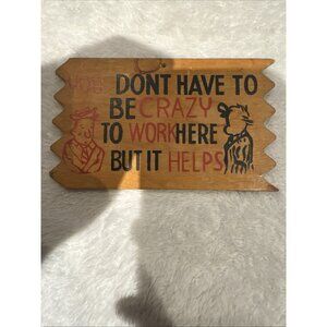 Vintage Mid Century You Don't Have To Be Crazy To Work Here Wood Sign 5.5”X 3.5”